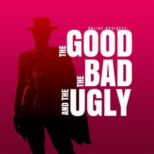 online-business-the good, the bad and the ugly